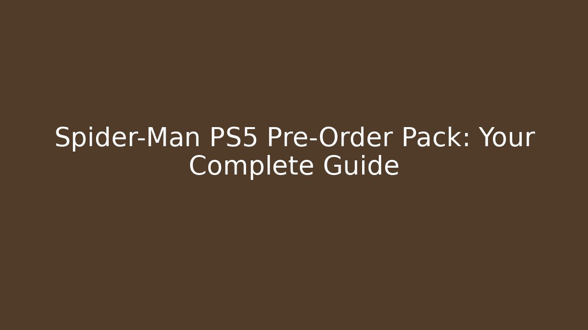 Spider-Man PS5 Pre-Order Pack: Your Complete Guide