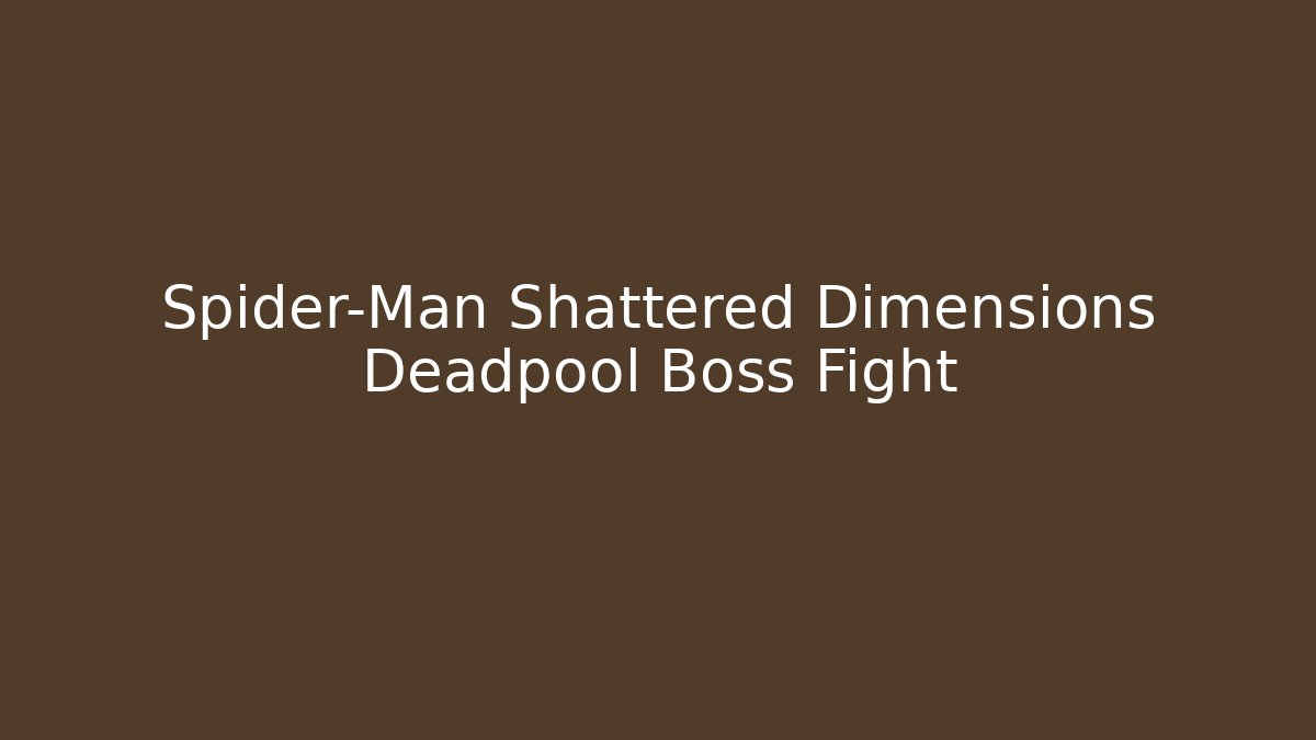 Spider-Man Shattered Dimensions Deadpool Boss Fight