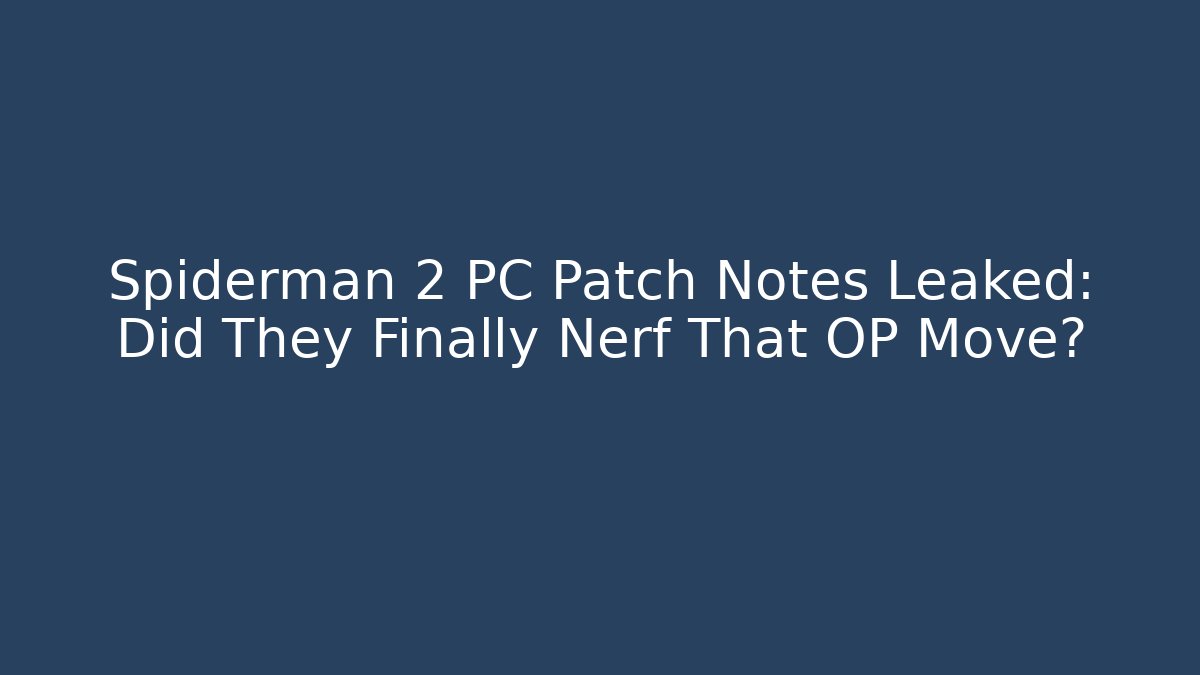 Spiderman 2 PC Patch Notes Leaked: Did They Finally Nerf That OP Move? - Celivion