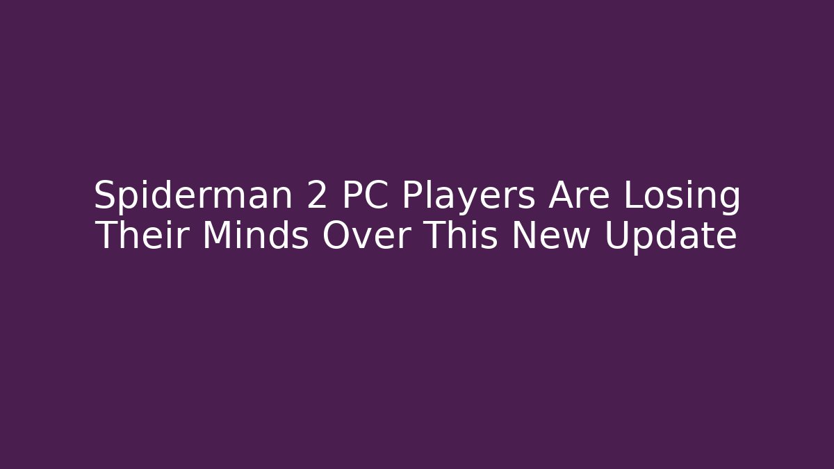 Spiderman 2 PC Players Are Losing Their Minds Over This New Update