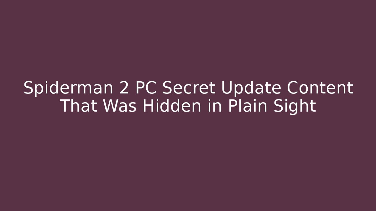 Spiderman 2 PC Secret Update Content That Was Hidden in Plain Sight