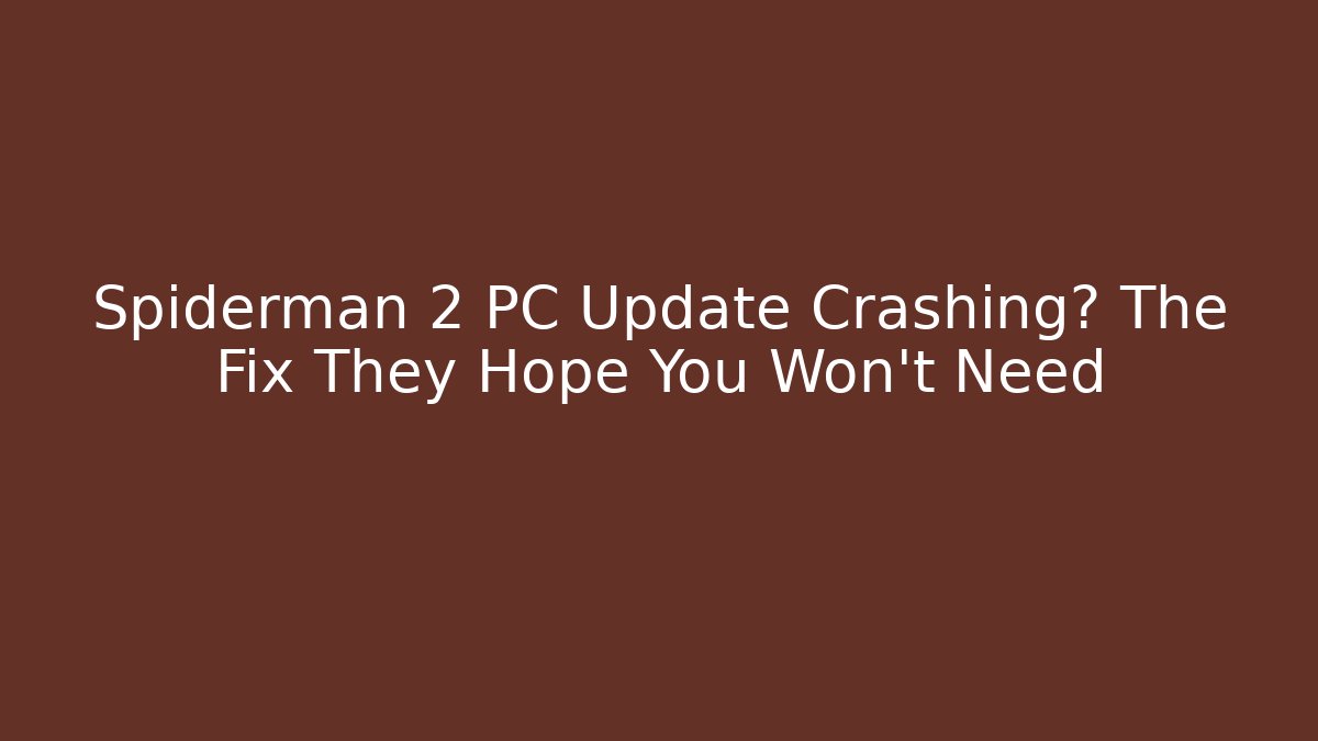 Spiderman 2 PC Update Crashing? The Fix They Hope You Won't Need