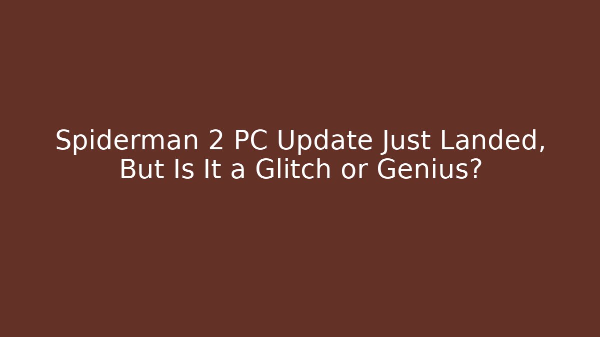 Spiderman 2 PC Update Just Landed, But Is It a Glitch or Genius?