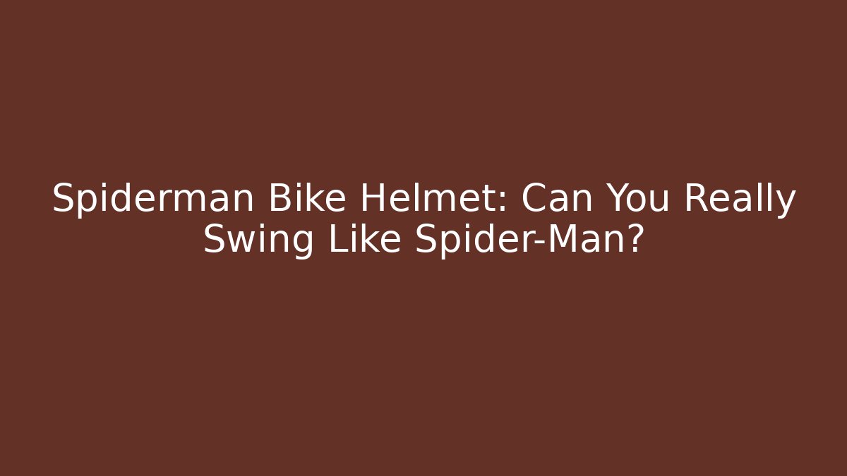 Spiderman Bike Helmet: Can You Really Swing Like Spider-Man?
