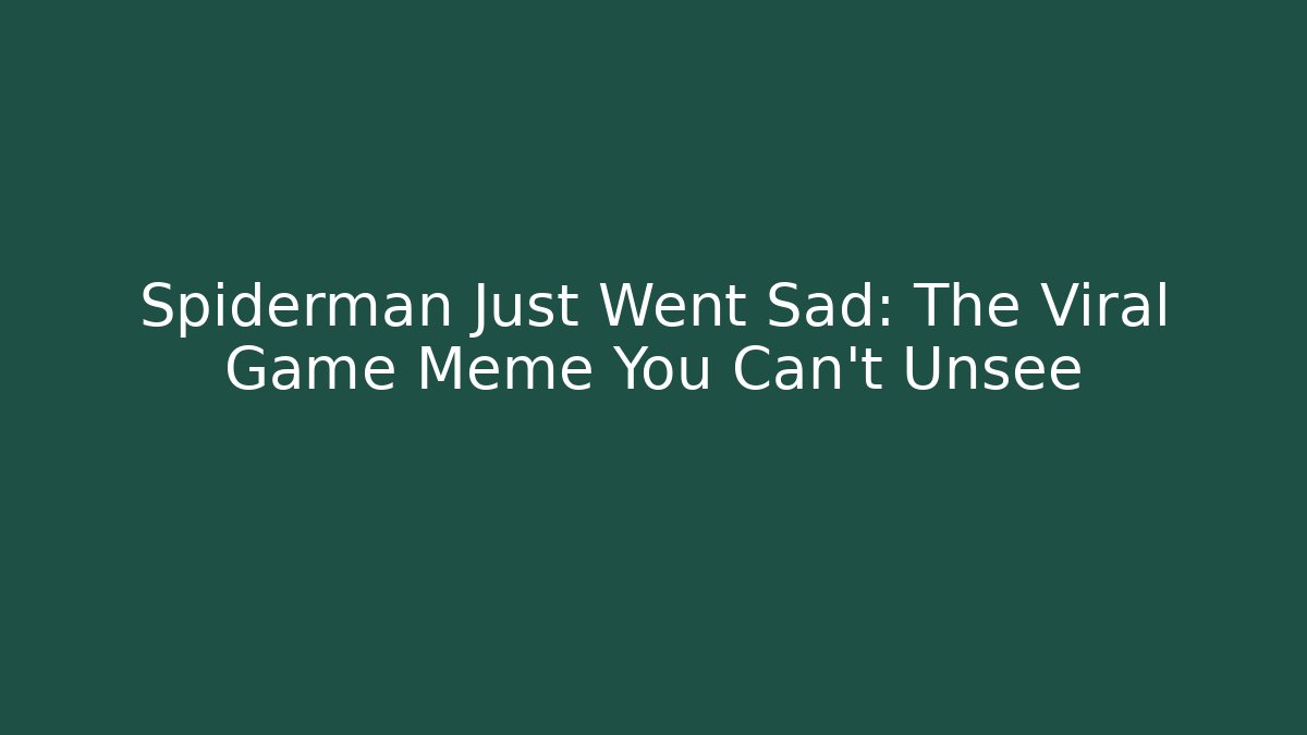 Spiderman Just Went Sad: The Viral Game Meme You Can't Unsee