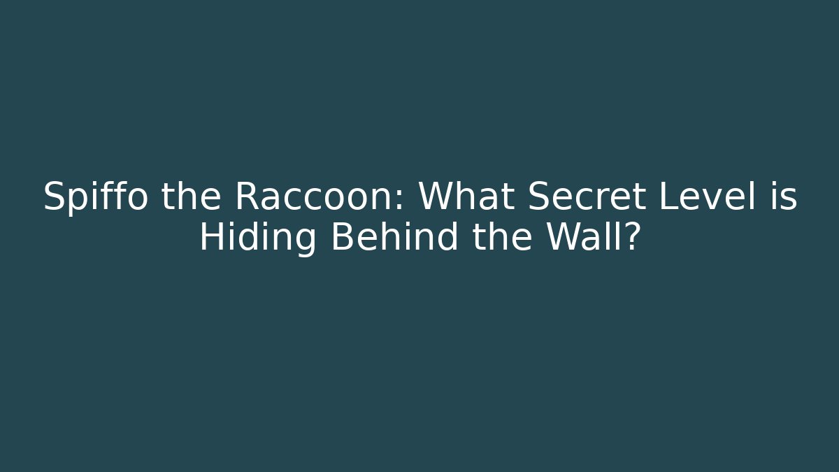 Spiffo the Raccoon: What Secret Level is Hiding Behind the Wall?