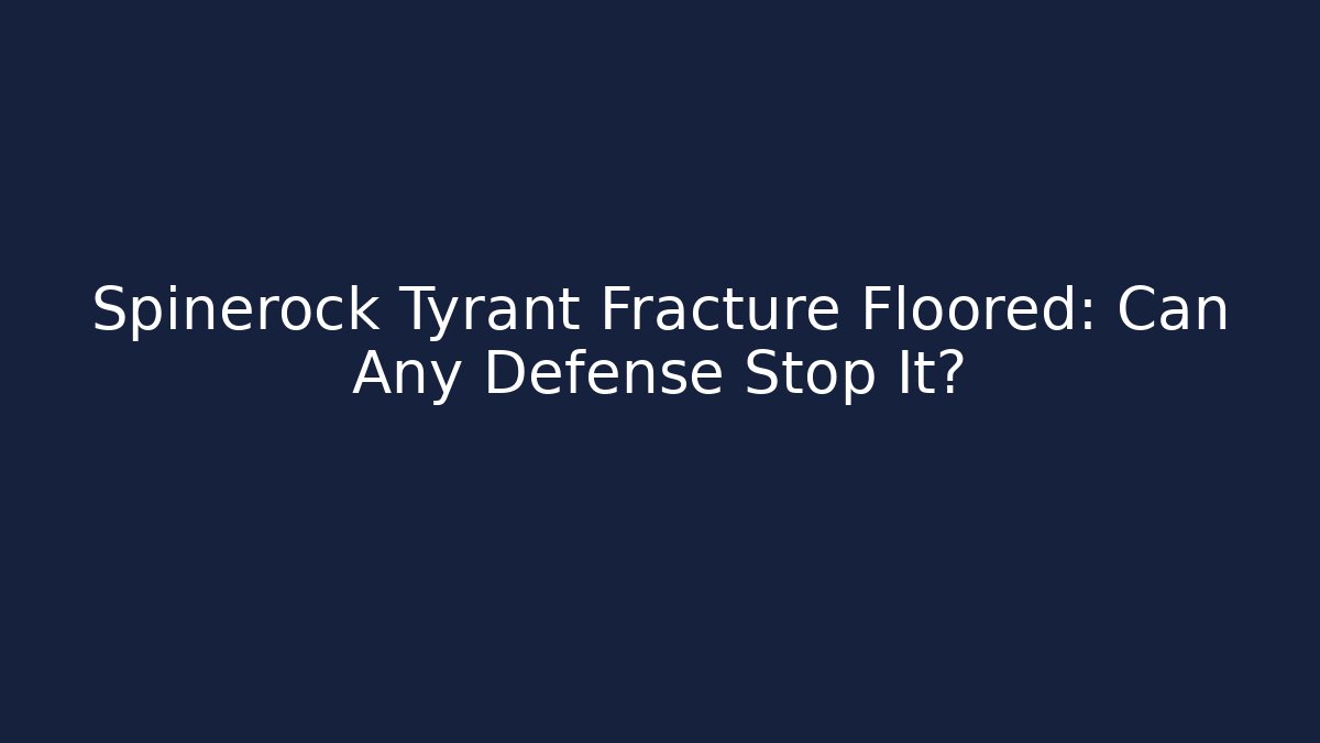 Spinerock Tyrant Fracture Floored: Can Any Defense Stop It?