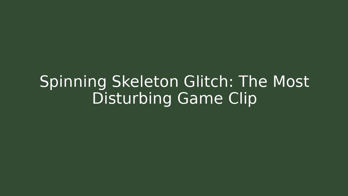 Spinning Skeleton Glitch: The Most Disturbing Game Clip