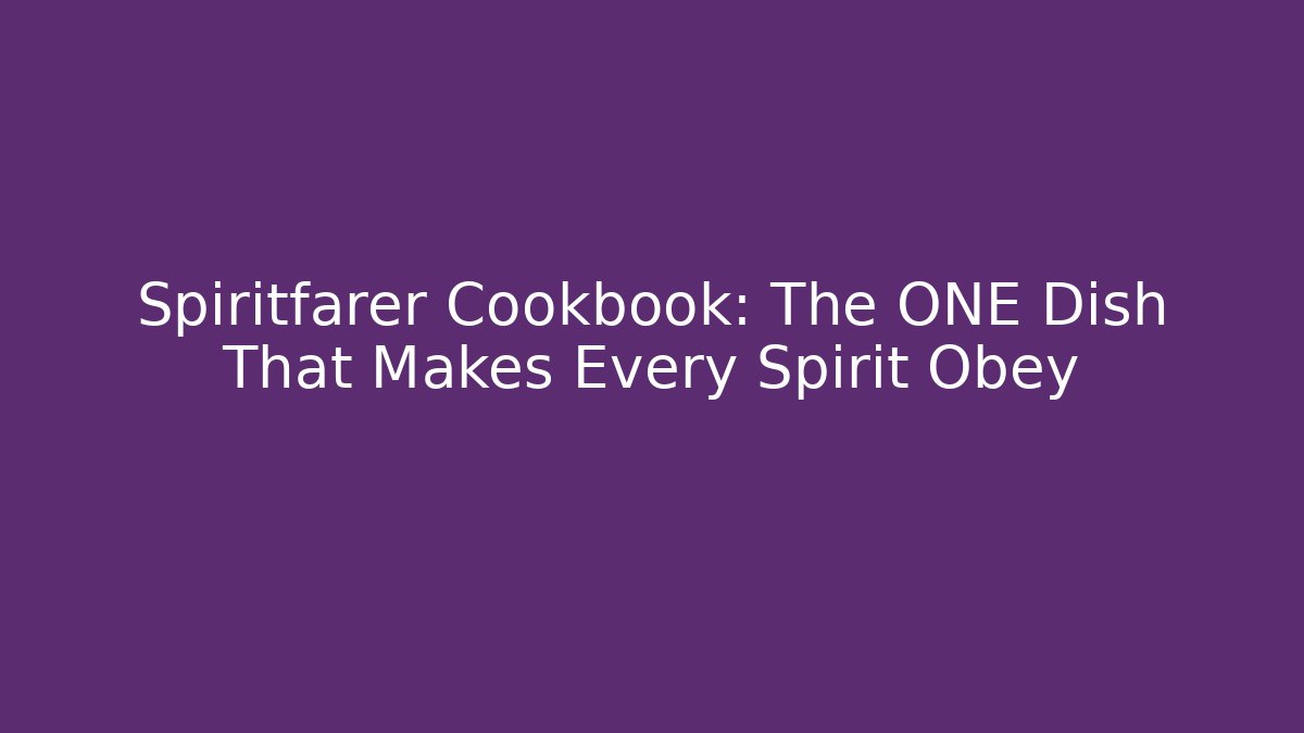 Spiritfarer Cookbook: The ONE Dish That Makes Every Spirit Obey