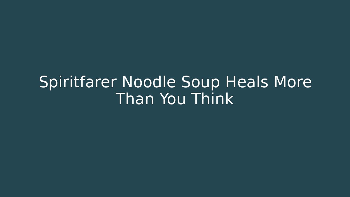 Spiritfarer Noodle Soup Heals More Than You Think