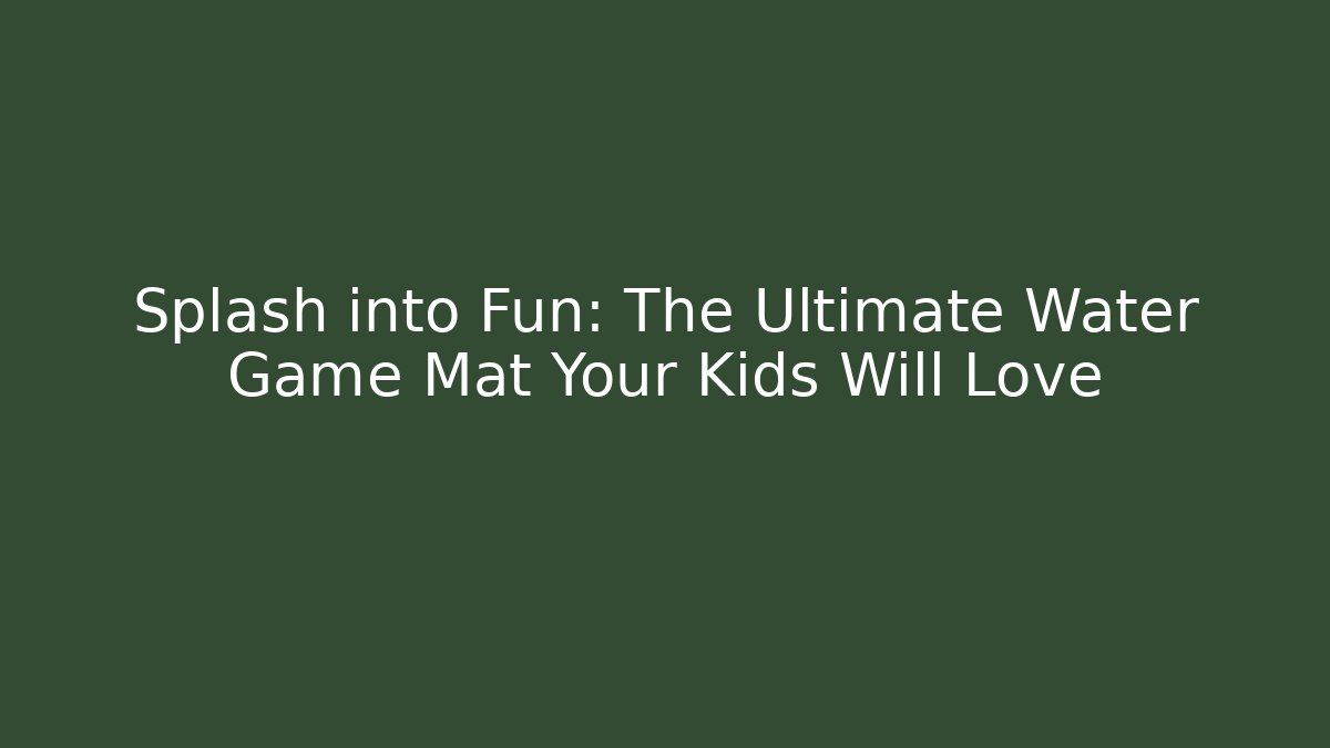 Splash into Fun: The Ultimate Water Game Mat Your Kids Will Love