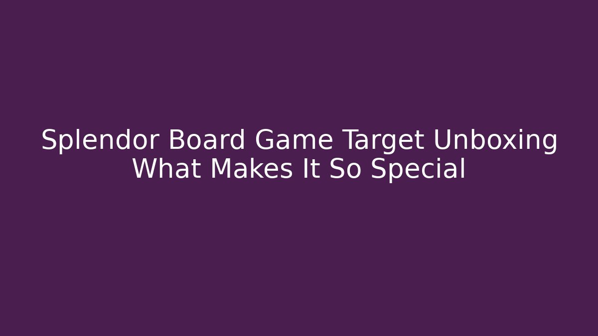 Splendor Board Game Target Unboxing What Makes It So Special