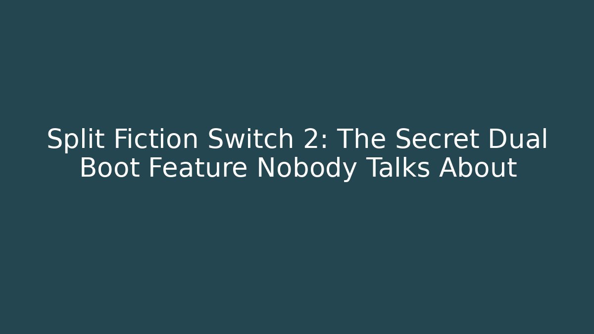 Split Fiction Switch 2: The Secret Dual Boot Feature Nobody Talks About