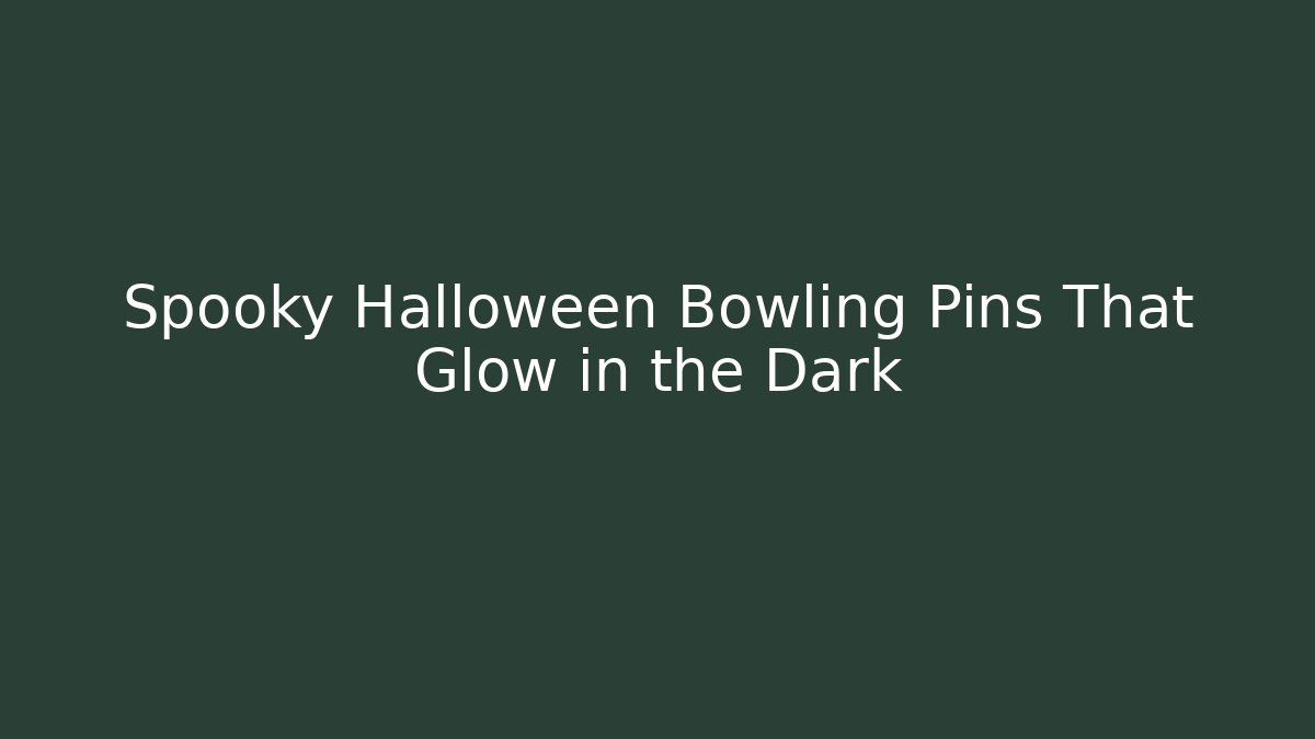 Spooky Halloween Bowling Pins That Glow in the Dark