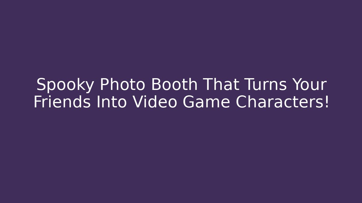 Spooky Photo Booth That Turns Your Friends Into Video Game Characters!