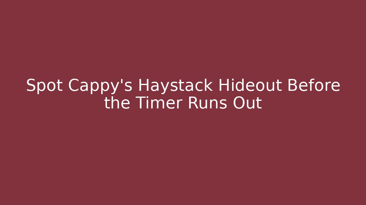 Spot Cappy's Haystack Hideout Before the Timer Runs Out