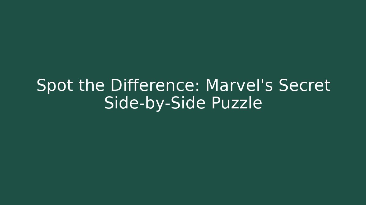 Spot the Difference: Marvel's Secret Side-by-Side Puzzle