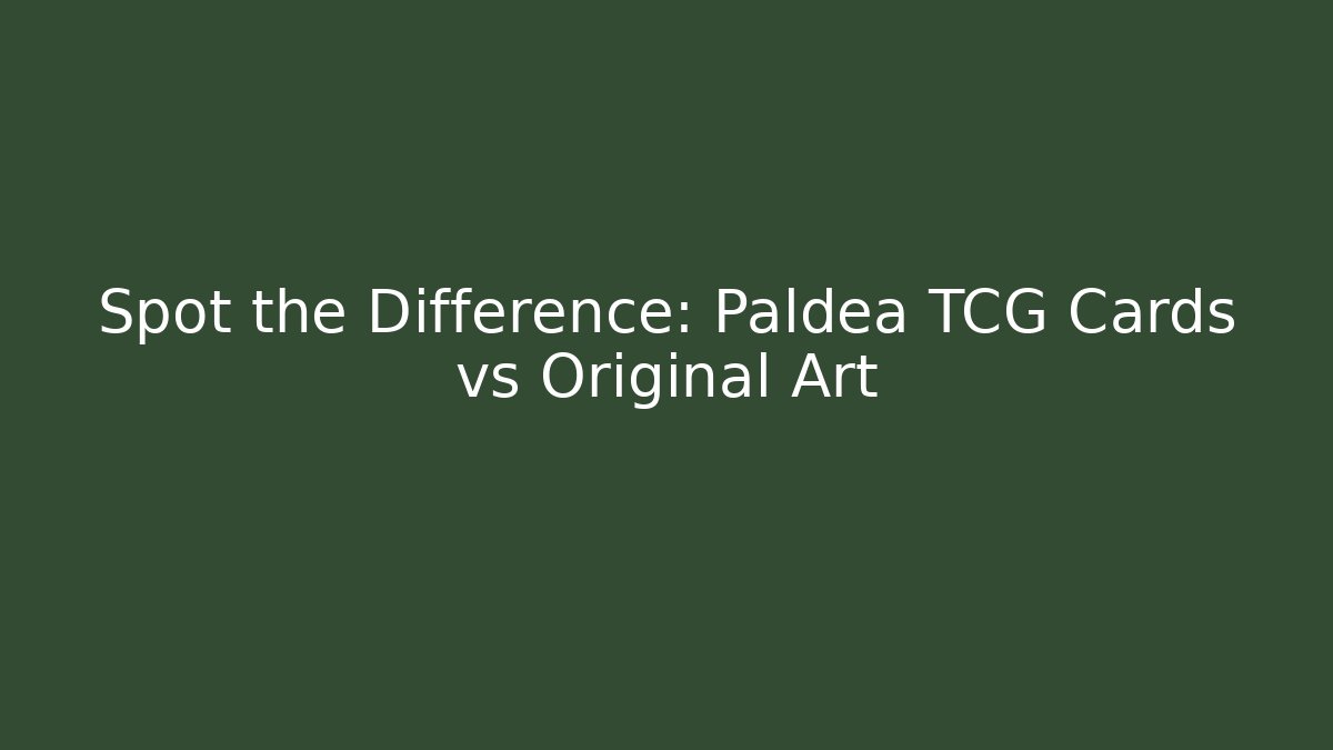 Spot the Difference: Paldea TCG Cards vs Original Art
