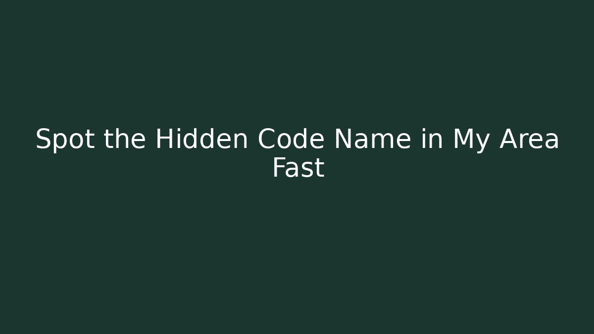 Spot the Hidden Code Name in My Area Fast