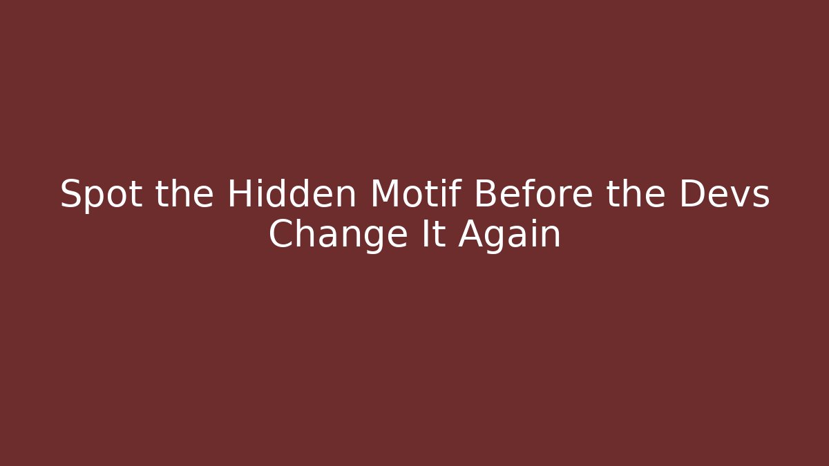 Spot the Hidden Motif Before the Devs Change It Again