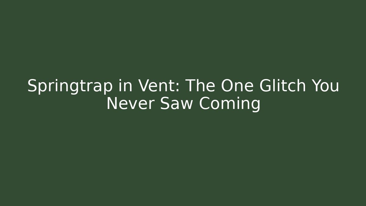 Springtrap in Vent: The One Glitch You Never Saw Coming