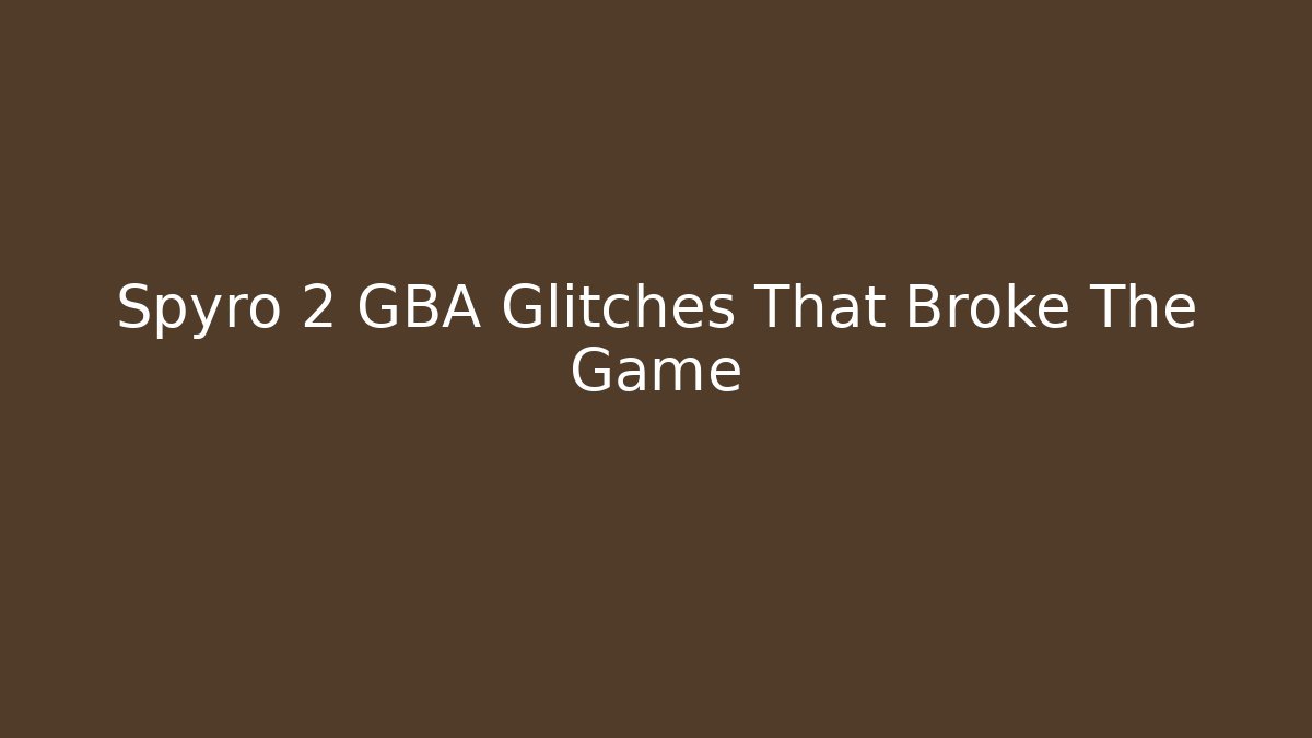 Spyro 2 GBA Glitches That Broke The Game - Celivion