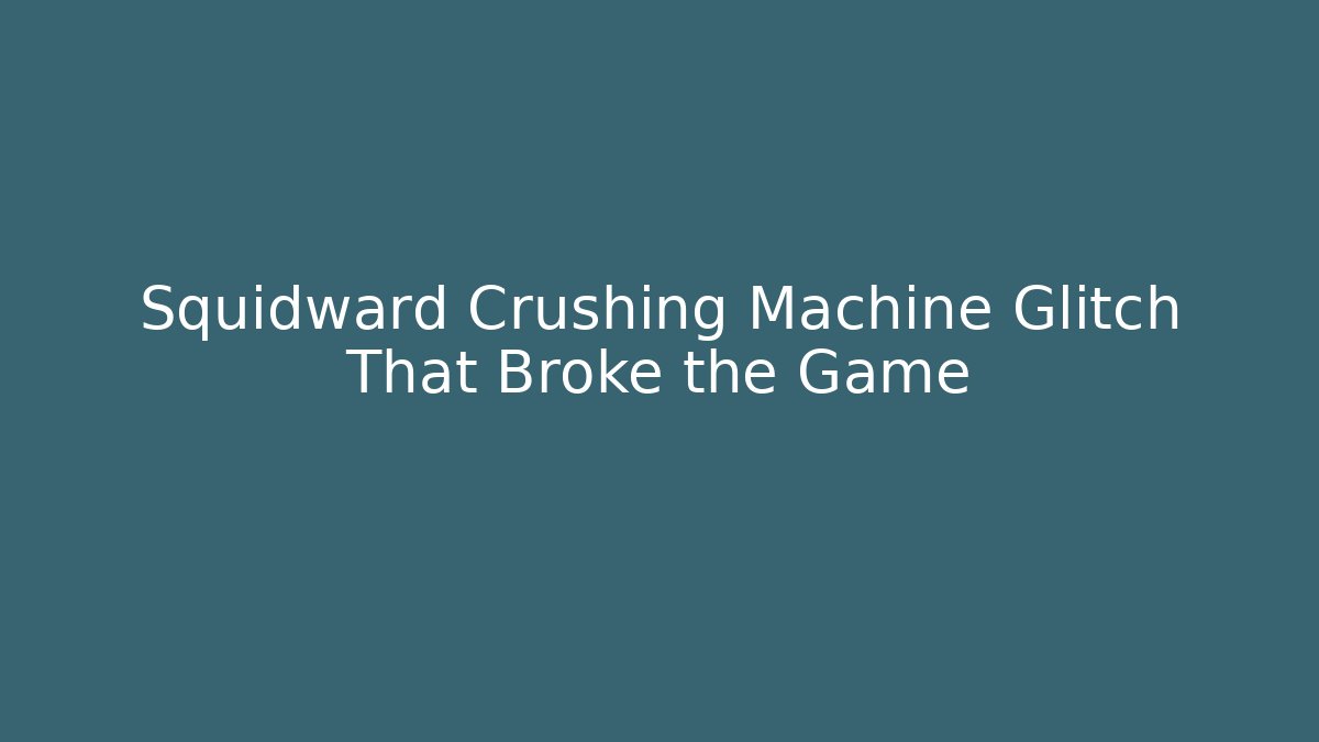 Squidward Crushing Machine Glitch That Broke the Game