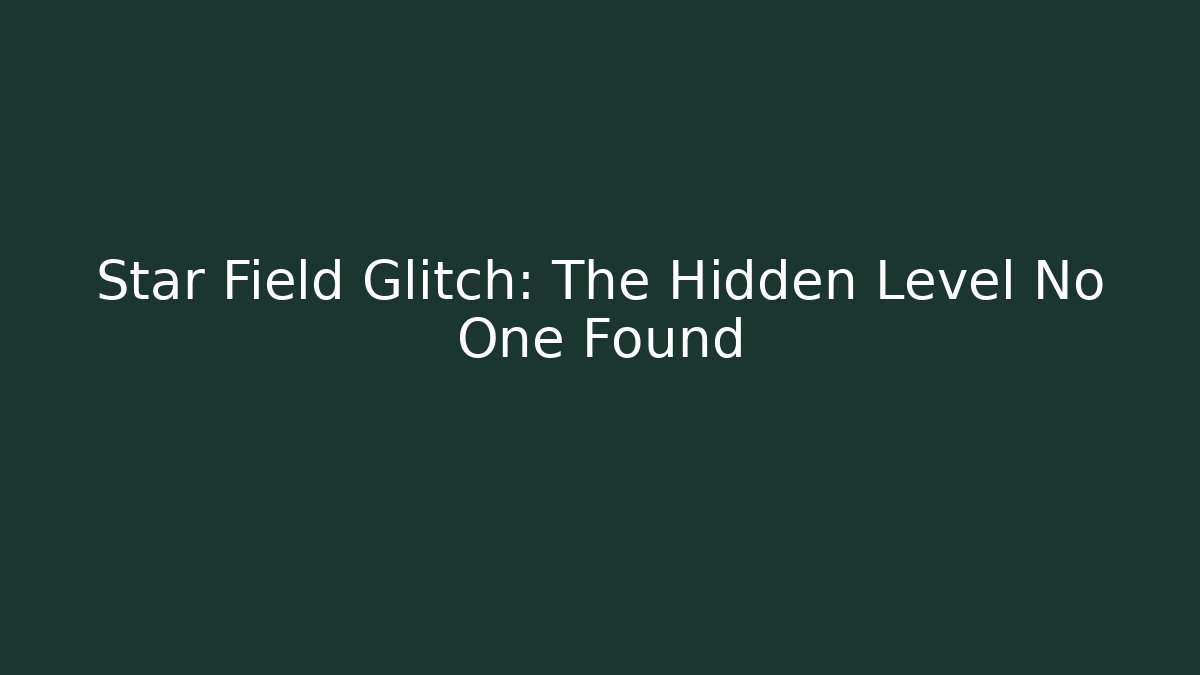Star Field Glitch: The Hidden Level No One Found