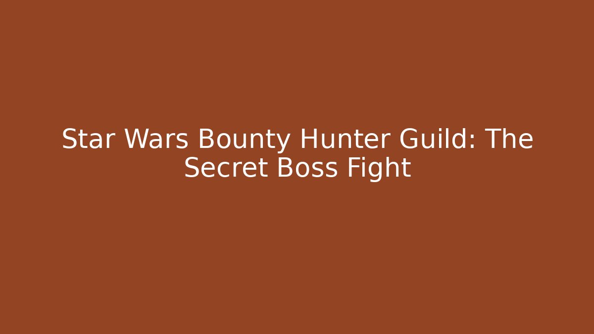 Star Wars Bounty Hunter Guild: The Secret Boss Fight