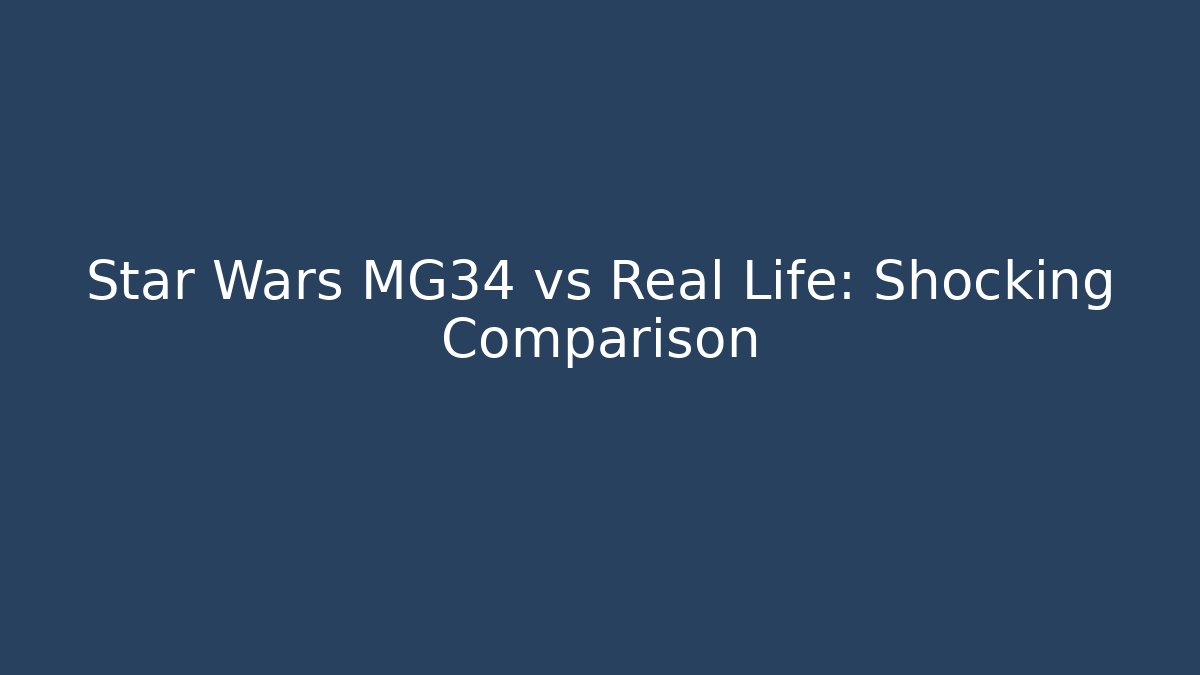 Star Wars MG34 vs Real Life: Shocking Comparison