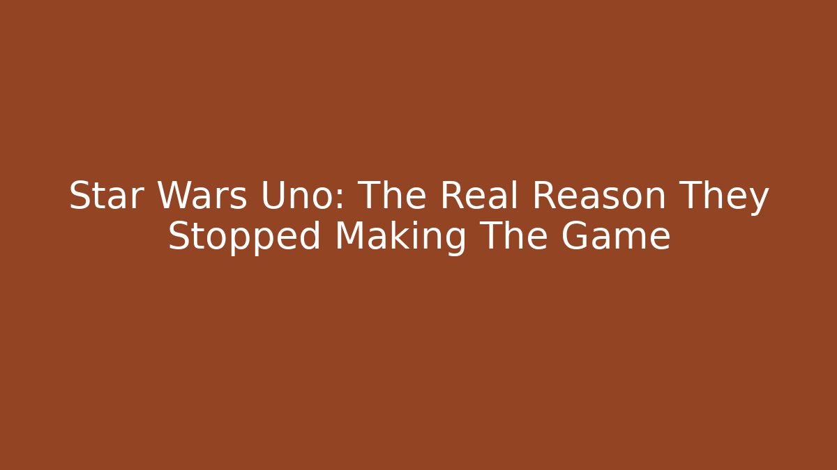 Star Wars Uno: The Real Reason They Stopped Making The Game