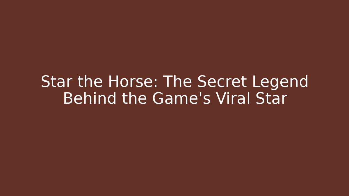 Star the Horse: The Secret Legend Behind the Game's Viral Star