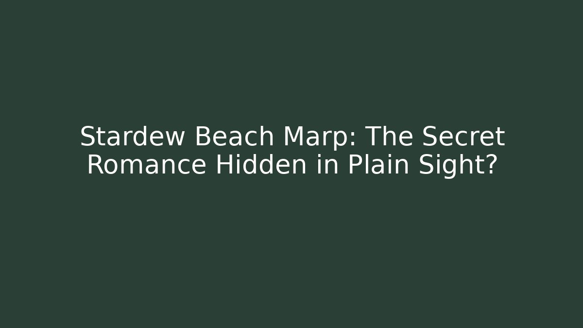 Stardew Beach Marp: The Secret Romance Hidden in Plain Sight?