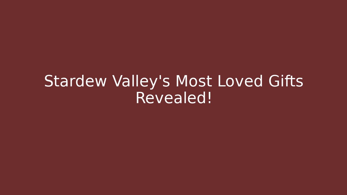 Stardew Valley's Most Loved Gifts Revealed! - Celivion