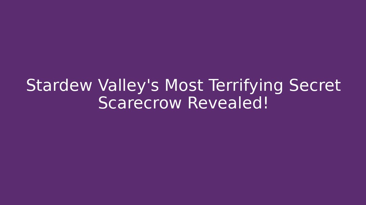 Stardew Valley's Most Terrifying Secret Scarecrow Revealed!