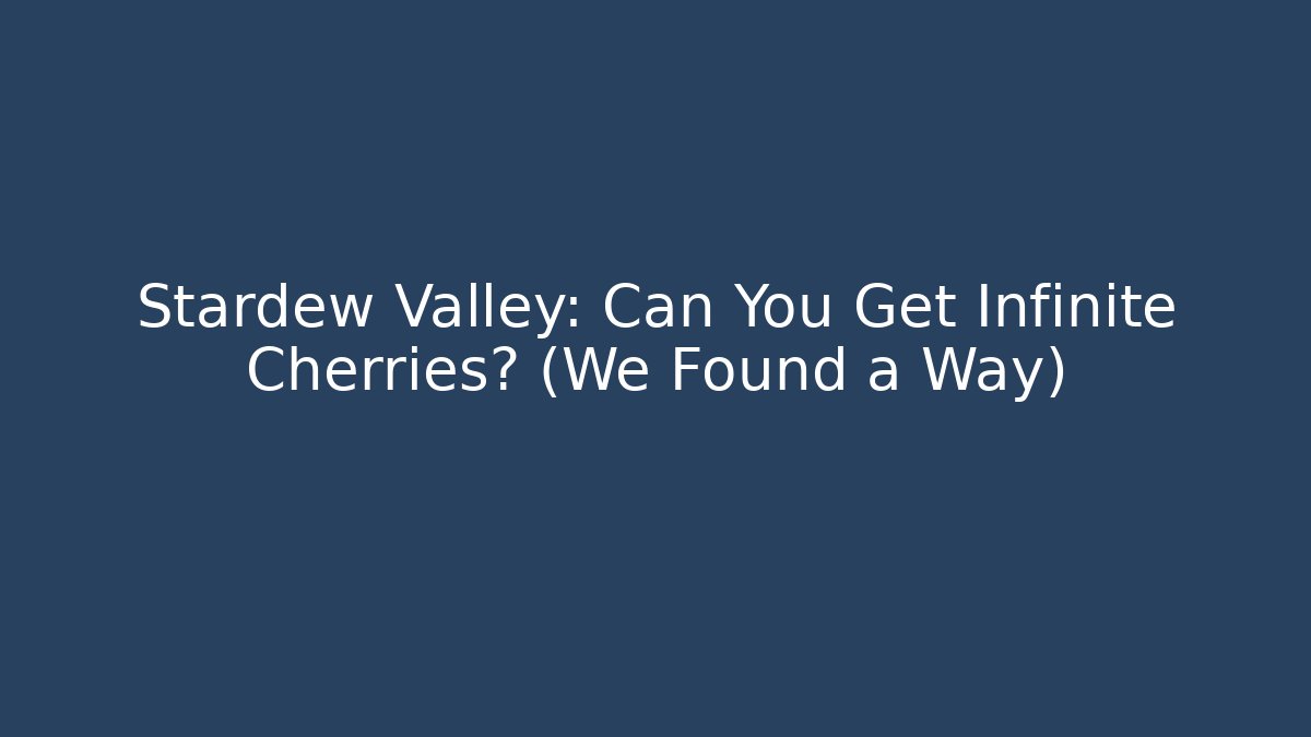 Stardew Valley: Can You Get Infinite Cherries? (We Found a Way)