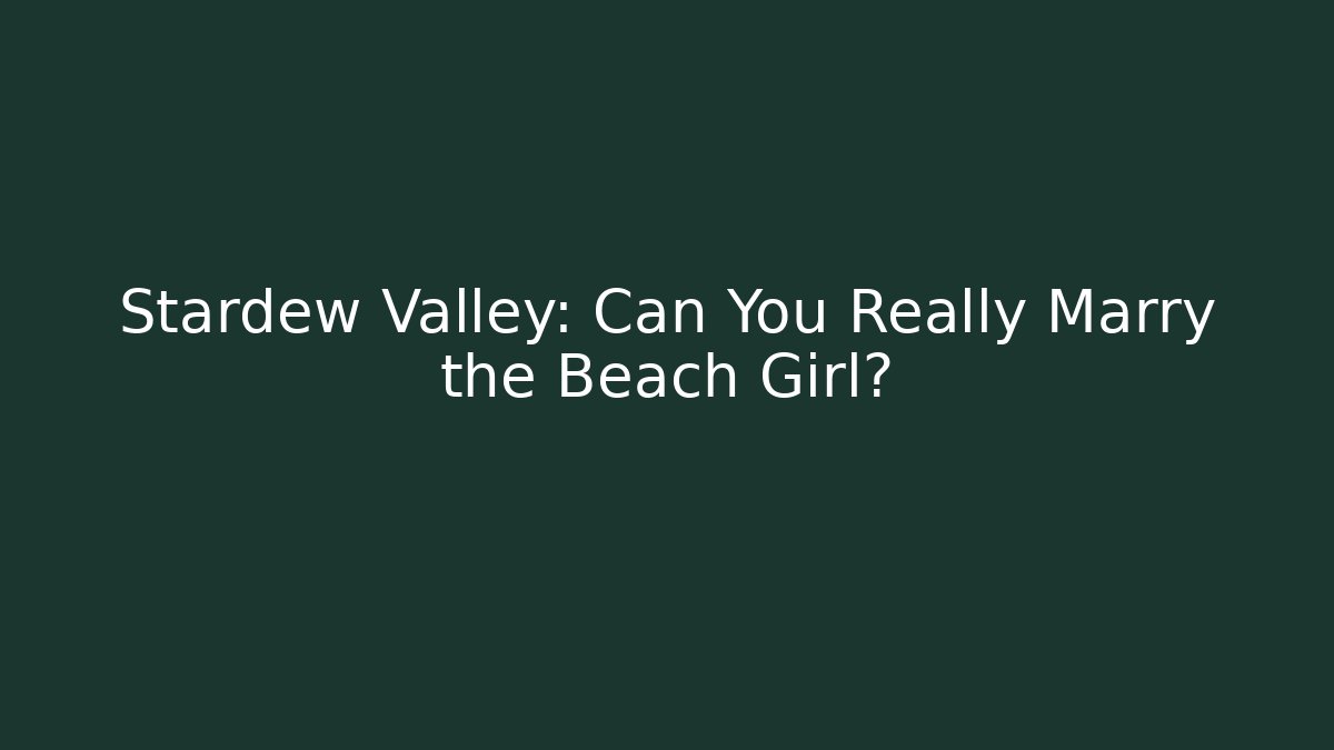 Stardew Valley: Can You Really Marry the Beach Girl?