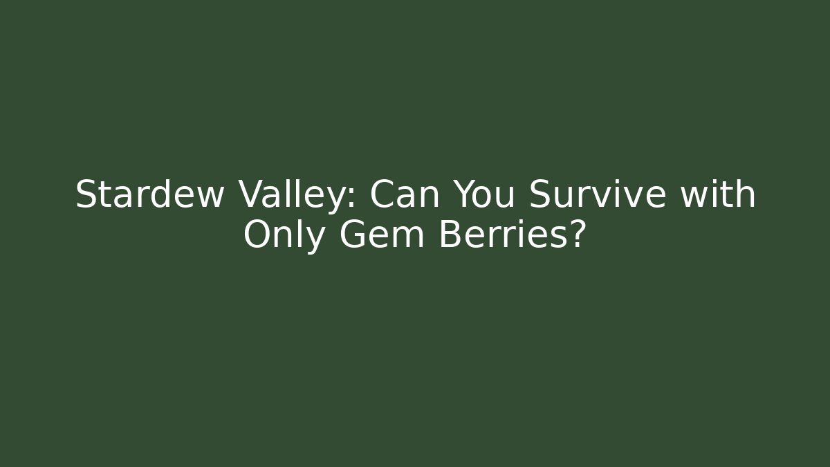 Stardew Valley: Can You Survive with Only Gem Berries? - Celivion