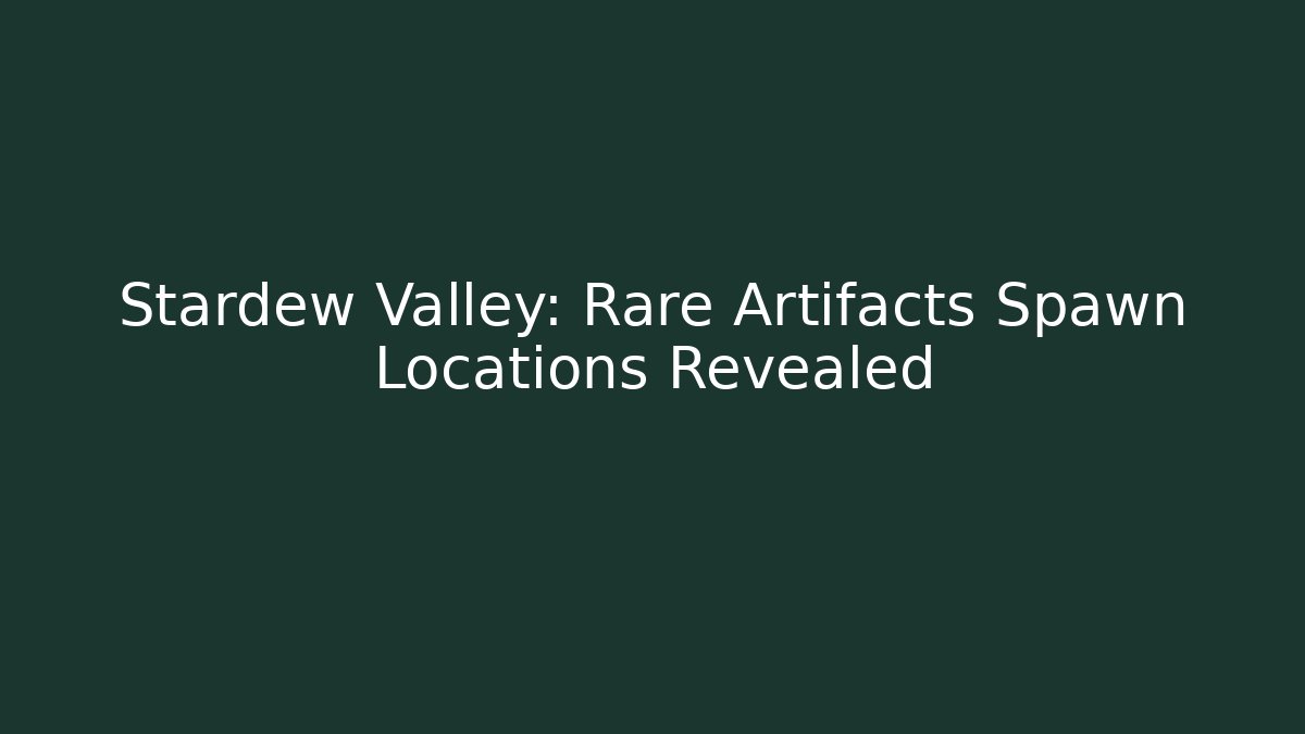 Stardew Valley: Rare Artifacts Spawn Locations Revealed