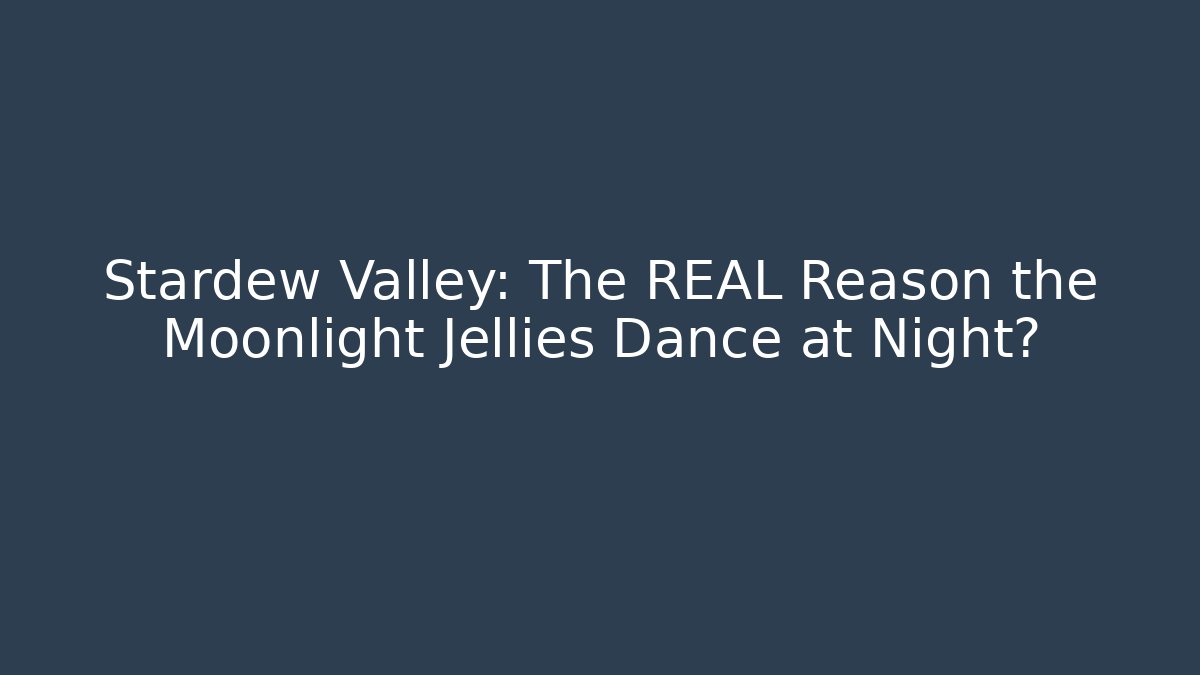 Stardew Valley: The REAL Reason the Moonlight Jellies Dance at Night?