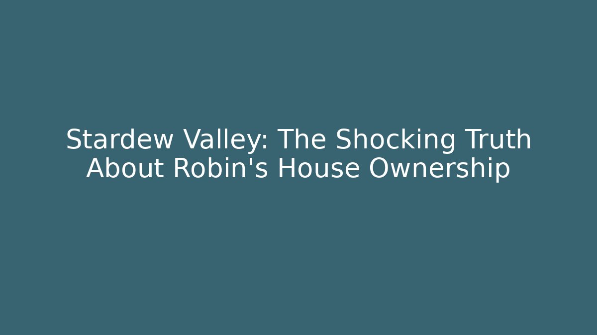 Stardew Valley: The Shocking Truth About Robin's House Ownership