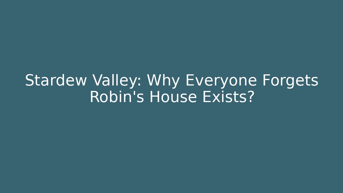 Stardew Valley: Why Everyone Forgets Robin's House Exists? - Celivion