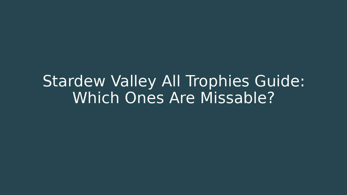 Stardew Valley All Trophies Guide: Which Ones Are Missable?