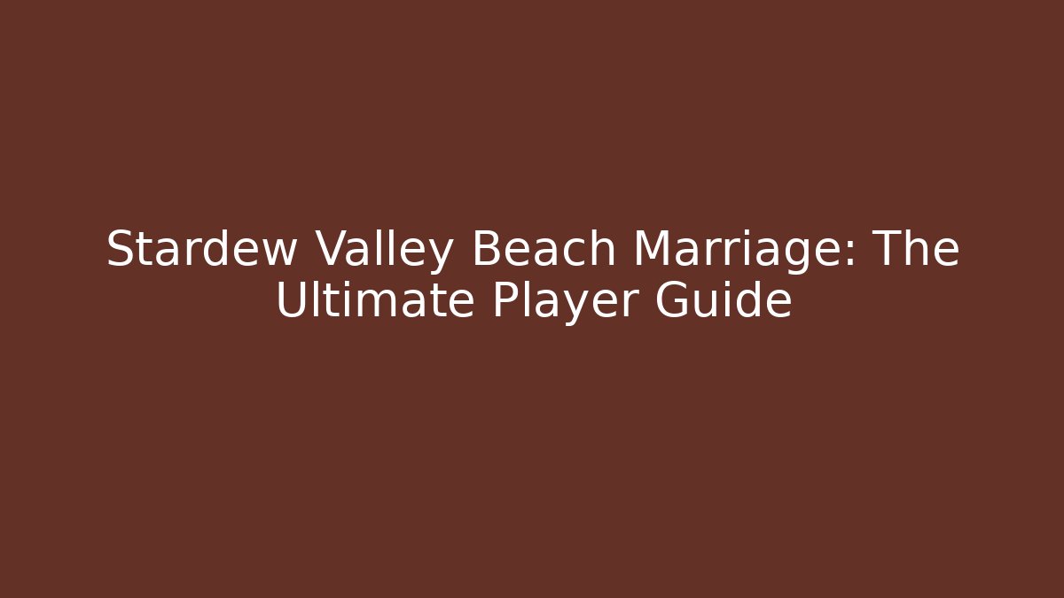 Stardew Valley Beach Marriage: The Ultimate Player Guide - Celivion