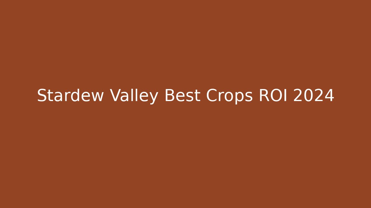 Stardew Valley Best Crops ROI 2024
