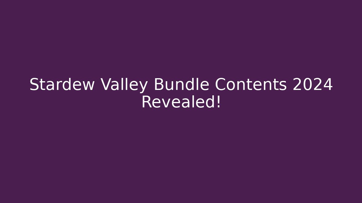 Stardew Valley Bundle Contents 2024 Revealed!