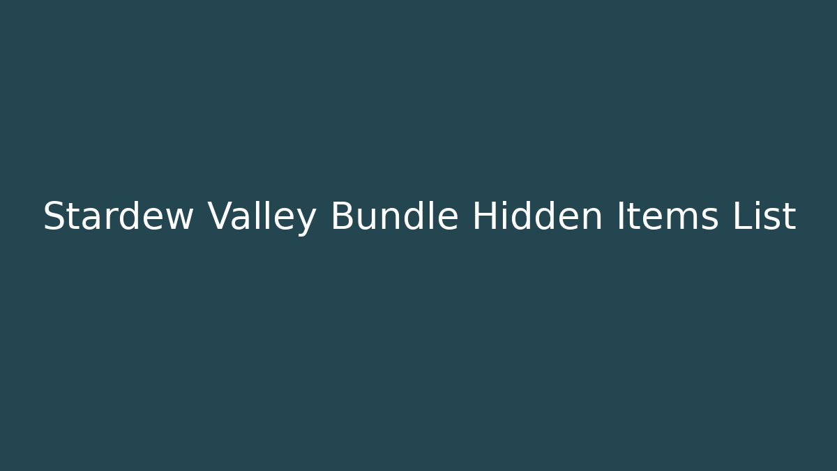 Stardew Valley Bundle Hidden Items List - Celivion