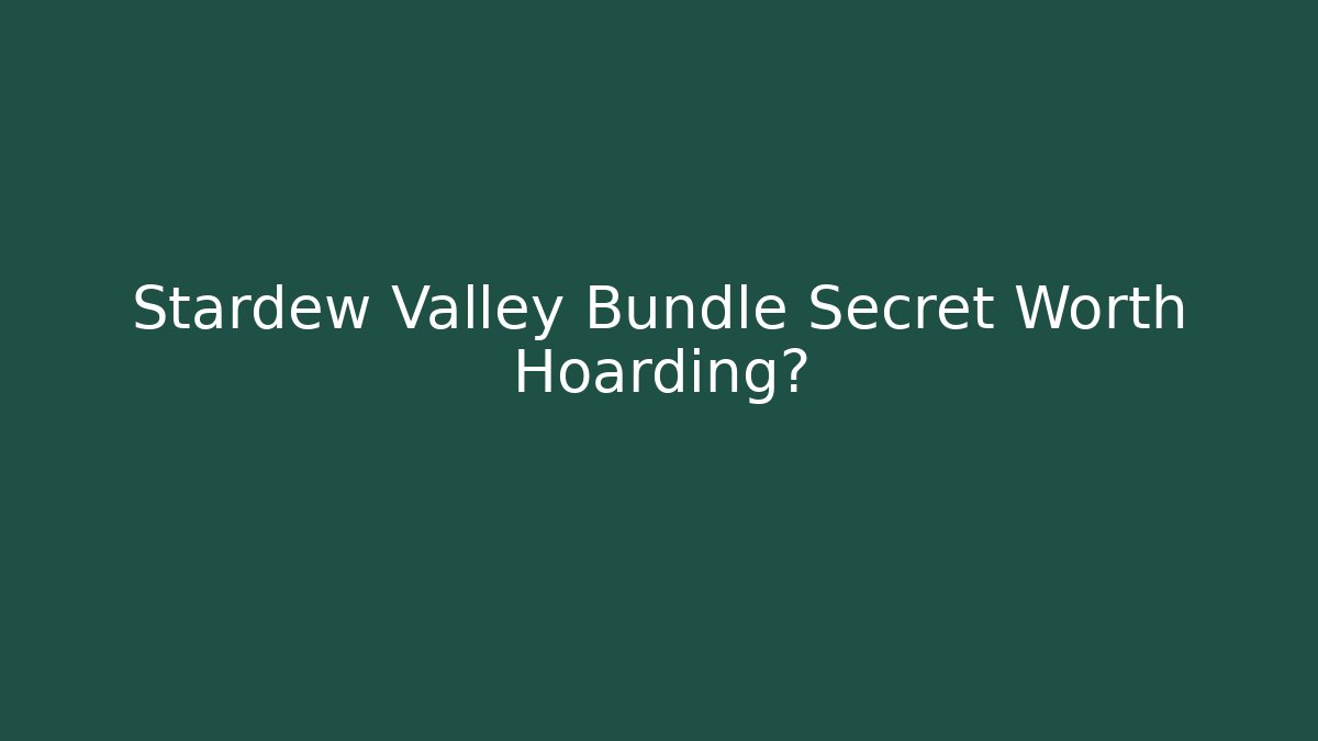 Stardew Valley Bundle Secret Worth Hoarding?