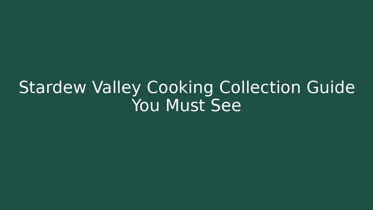 Stardew Valley Cooking Collection Guide You Must See