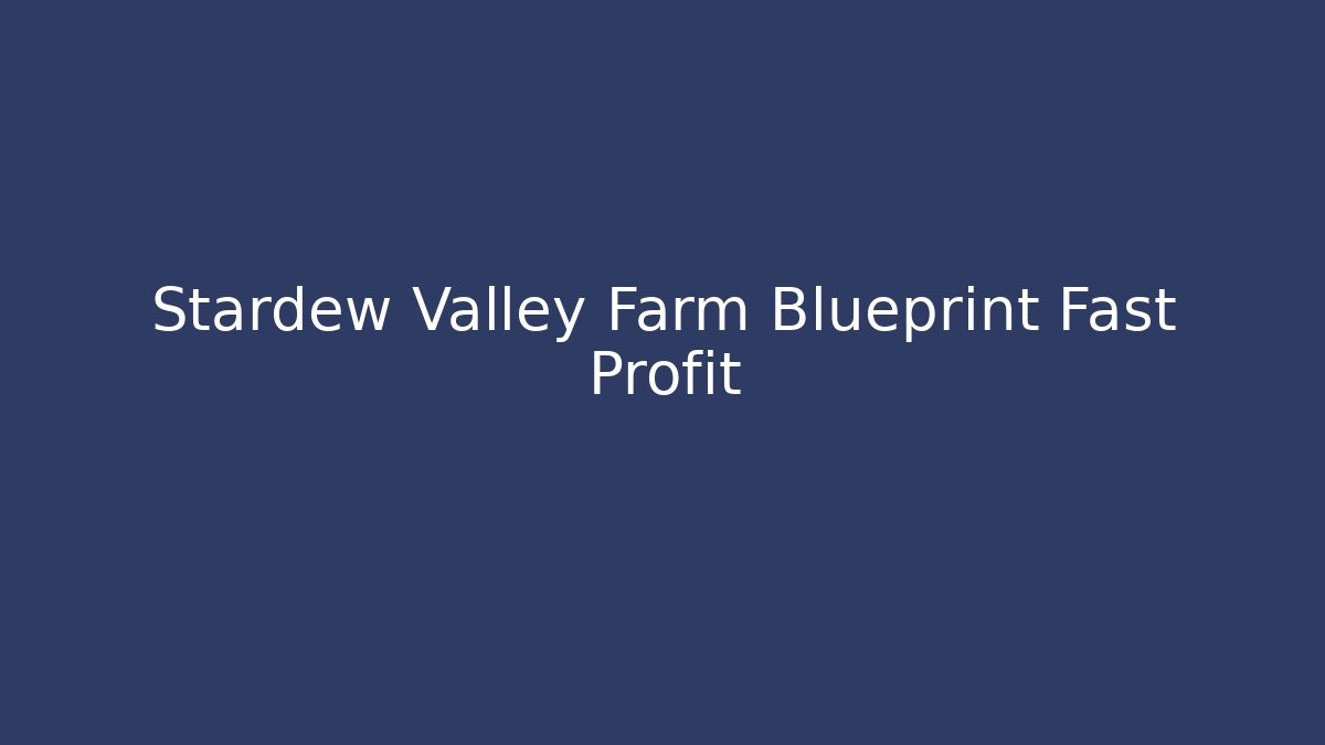 Stardew Valley Farm Blueprint Fast Profit - Celivion